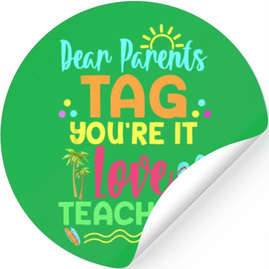 Dear Parents Tag You re It Love Teachers Funny Stickers