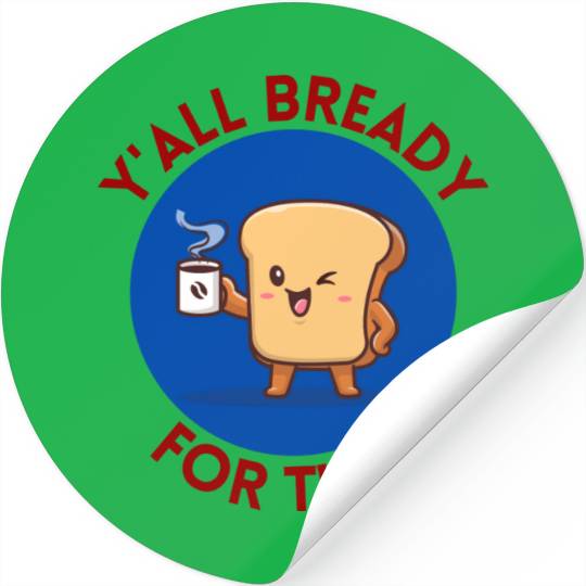 Y all Bready For This Cute Bread Pun Stickers