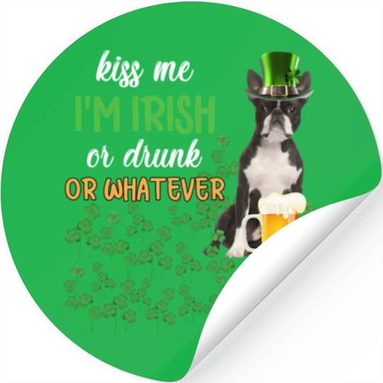 Boston Terrier Kiss Me I'm Irish Or Drunk Or Whate Stickers