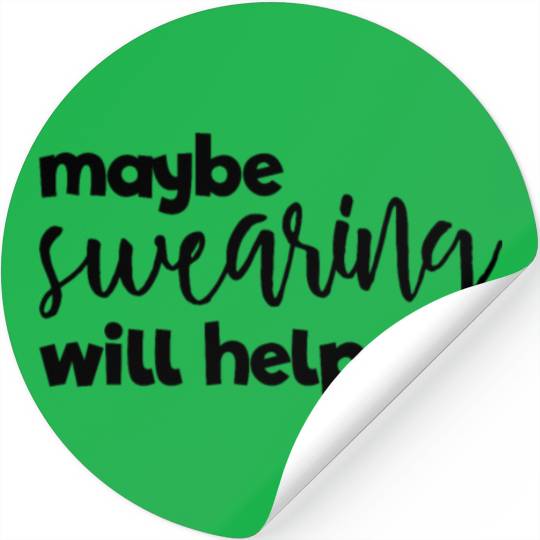 Maybe Swearing Will Help Funny Swearing Helps Stickers