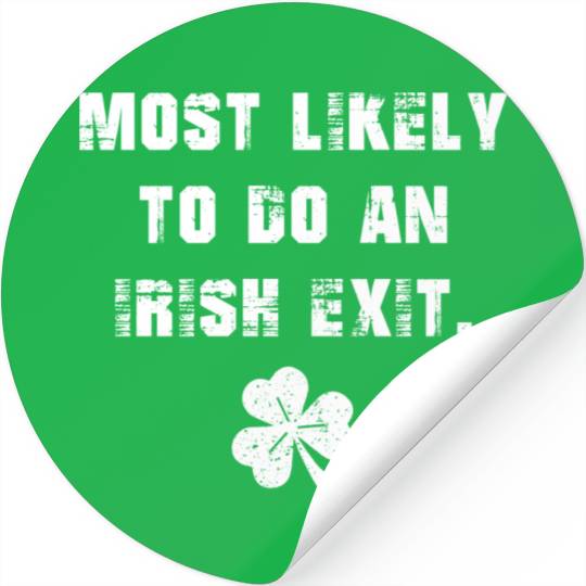 Most Likely To Do An Irish Exit Stickers
