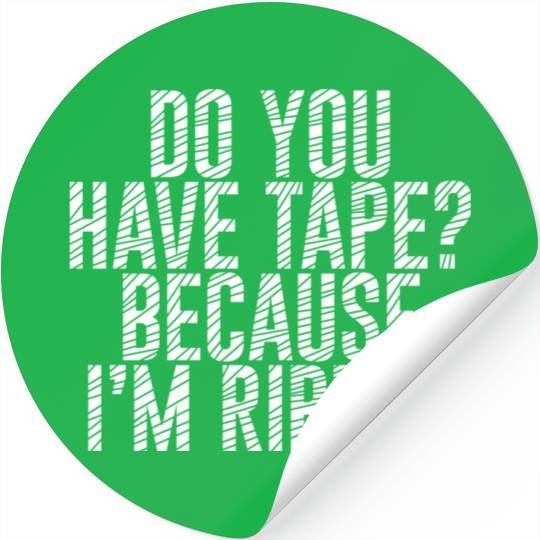 Do You Have Tape Because I'm Ripped Stickers