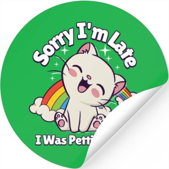 Sorry I'm Late I Was Petting a Cat Always Late Cat Stickers