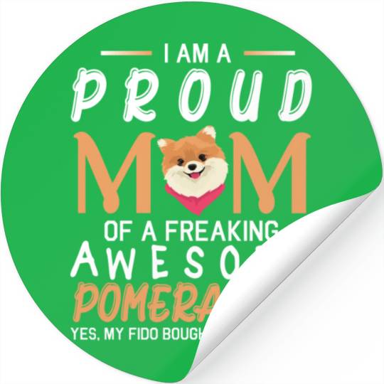 I Am A Proud Mom Of A Freaking Awesome Pomeranian Stickers