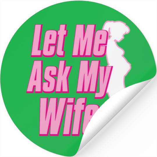 Let Me Ask My Wife Stickers