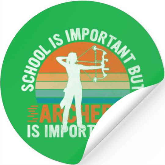 School Is Important But Archery Is Importanter - Stickers