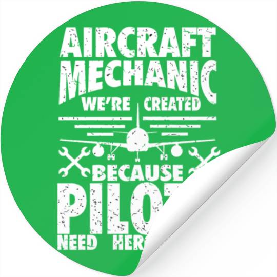 AIRCRAFT MECHANIC BECAUSE PILOTS NEED HEROES Stickers