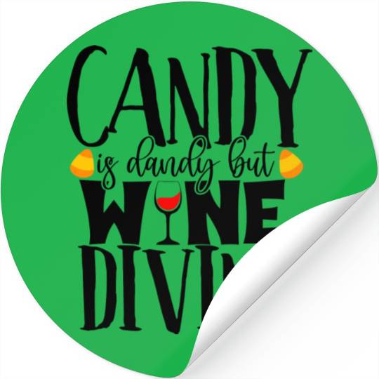 Candy Is Dandy But Wine Is Divine Stickers