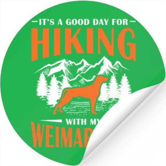 It's A Good Day For Hiking With My Weimaraner Stickers