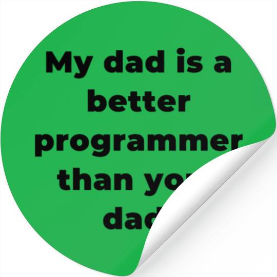 My Dad is A Better Programmer Than Your Dad Stickers