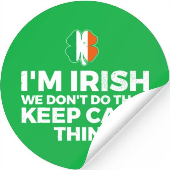 I'm Irish We Don't Do That Keep Calm Thing Stickers