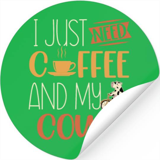 I Just Need Coffee And My Cows Animal Farming Cow Stickers