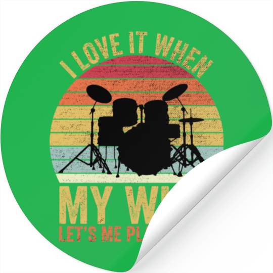 I Love It When My Wife Let s Me Play Drums Stickers