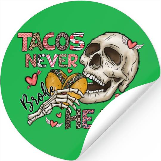 Tacos Never Broke My Heart Stickers