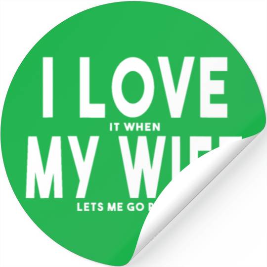 I Love It When My Wife Lets Me Go Racing Carexcite Stickers