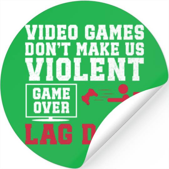 Video Games Don't Make Us Violent Lag Does Stickers