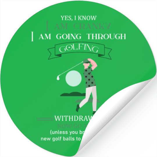 Yes I Know I Am Cranky I Am Going Through Golfing Stickers