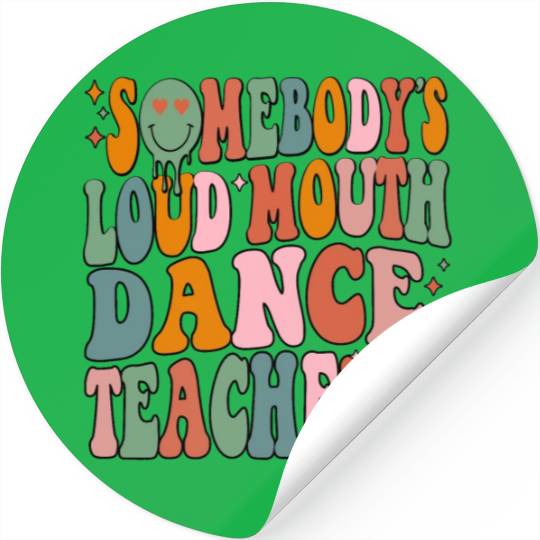 Somebody's Loud Mouth Dance Teacher Stickers