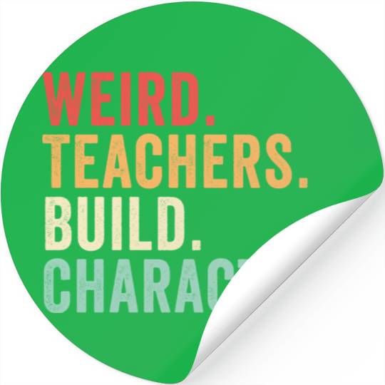 Weird Teachers Build Character Stickers