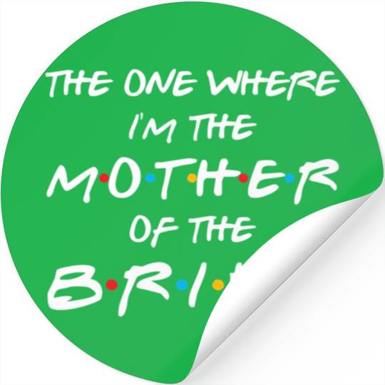 The One Where I'M The Mother Of The Bride Bridal Stickers
