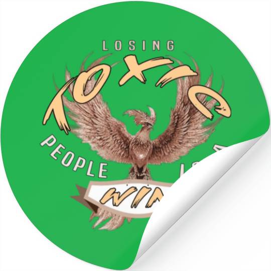 losing toxic people is a win Stickers