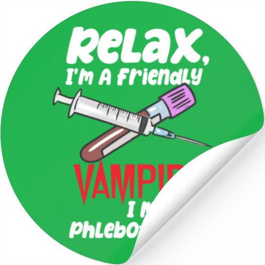 Relax, I'm A Friendly Vampire I Mean Phlebotomist Stickers
