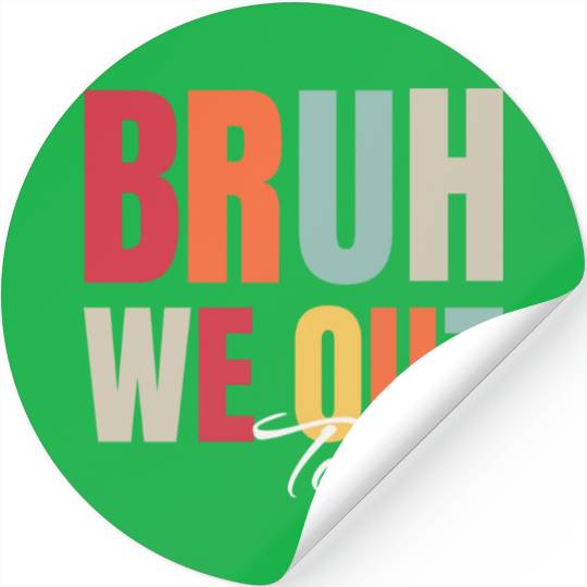 Cute End Of School Year Teacher Summer Bruh We Out Stickers