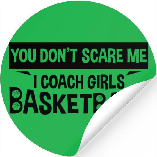 You Don t Scare Me I Coach Girls Basketball Stickers