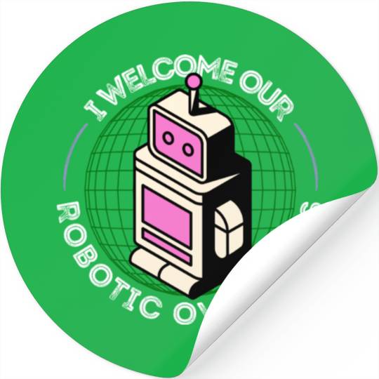 I Welcome Our Robotic Overlords Retro Robot Stickers