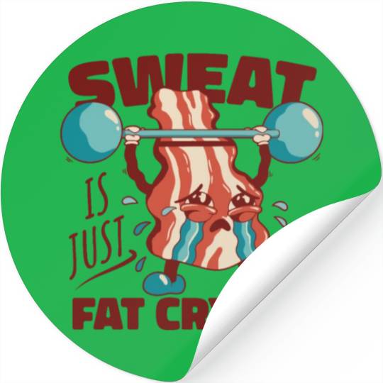 Sweat is Just Fat Crying - Funny Gym Bacon Stickers
