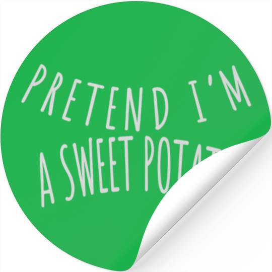 PRETEND I'M A SWEET POTATO Stickers
