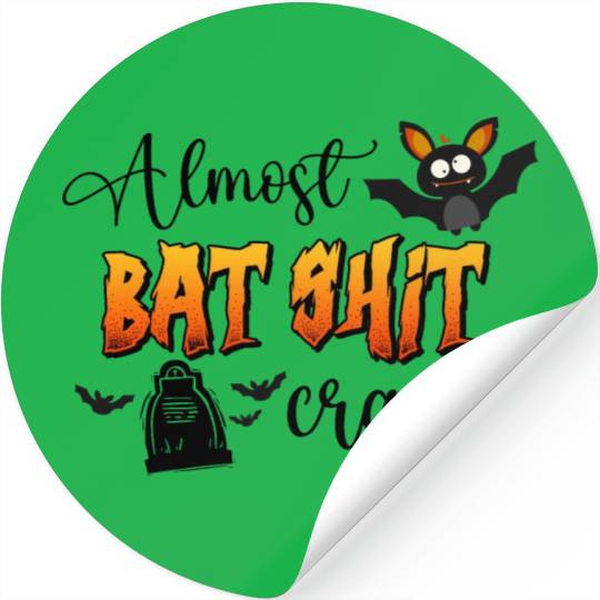 Almost Bat Shit Crazy Stickers