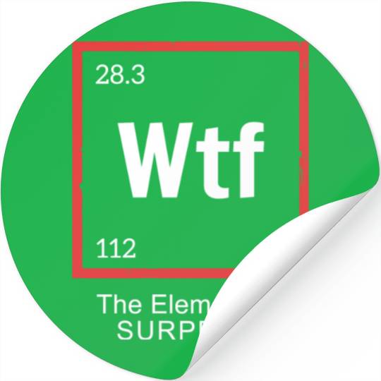 Wtf The Element Of Surprise Stickers
