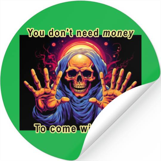You don't need money to come with me By Jonathan P Stickers