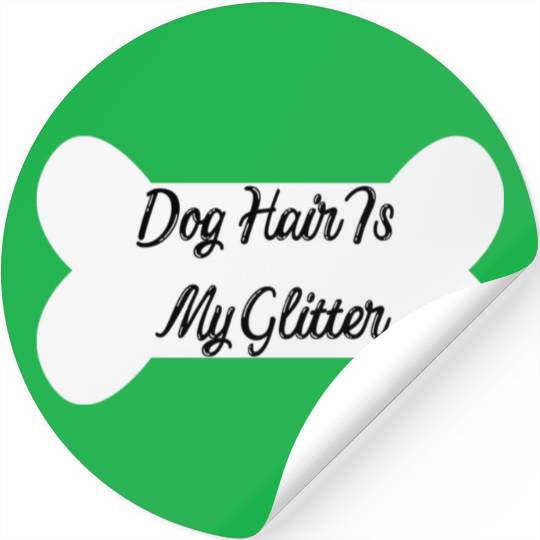 Dog hair is my glitter ,dogs lover , cute , bone Stickers