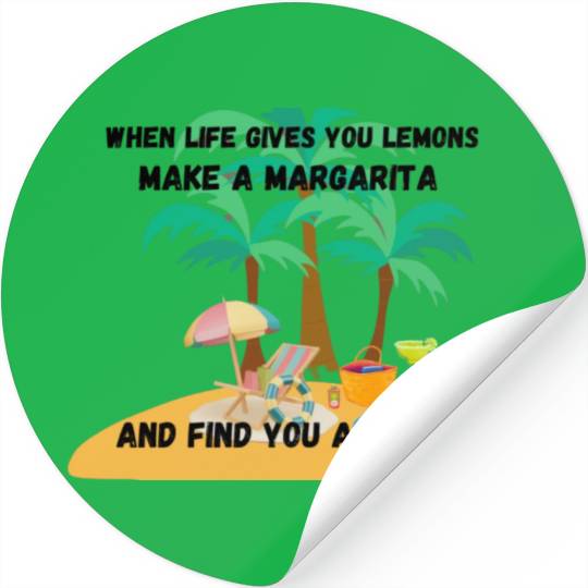"When life gives you lemons, make a margarita Stickers