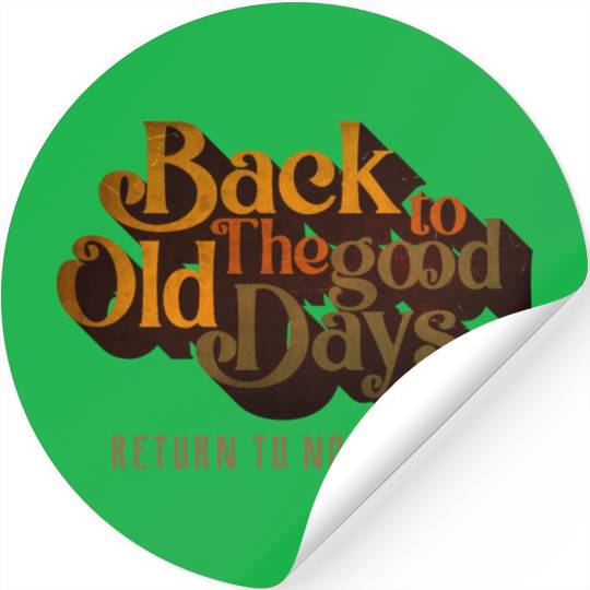 BACK TO THE GOOD OLD DAYS RETURN TO NOSTALGIA Stickers