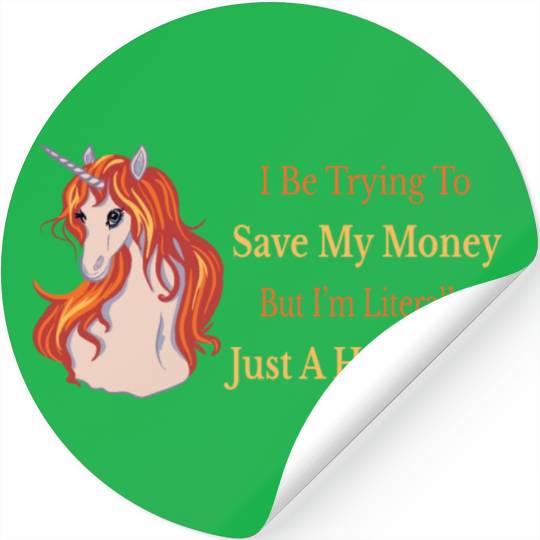 I Be Trying To Save My Money But I m Literally Stickers