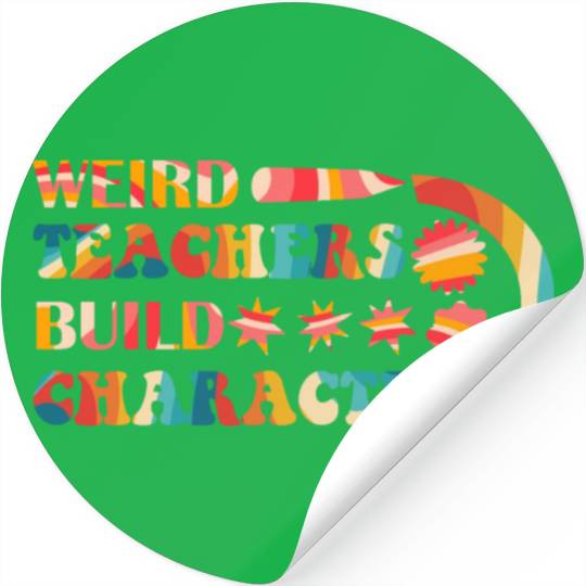 Weird Teachers Build Character Stickers