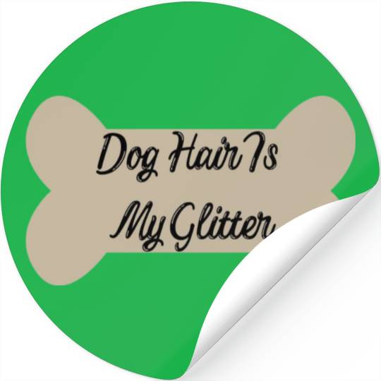 Dog hair is my glitter ,dogs lover , cute , bone Stickers