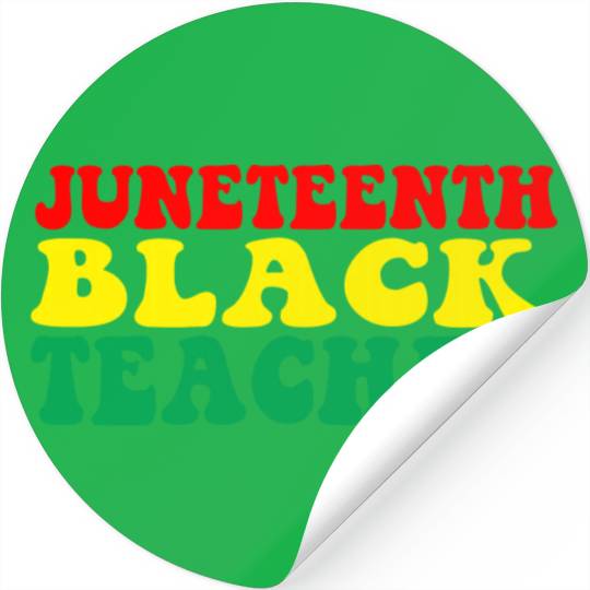 Juneteenth Celebrate Black Teacher Stickers