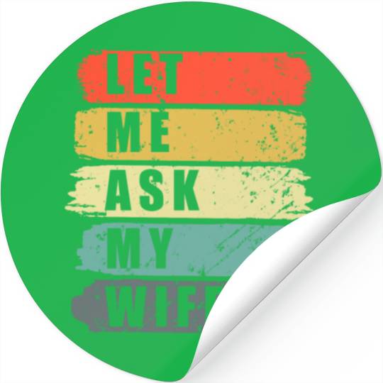 Let Me Ask My Wife Funny Humor Couples Stickers