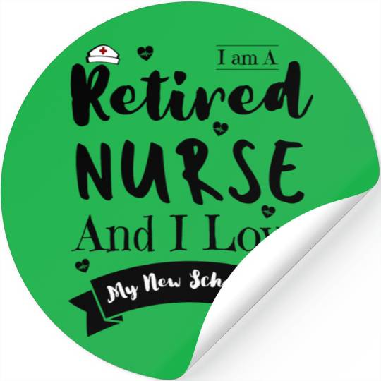 I Am A Retired Nurse And I Love My New Schedule Stickers