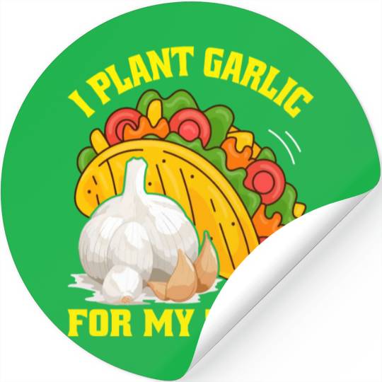 I Plant Garlic for My Tacos Plants Gardening Stickers