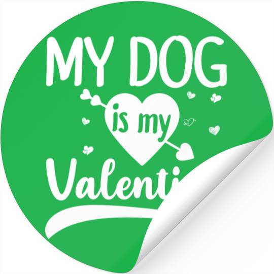 My Dog Is My Valentine Gift For Dog Lover Stickers