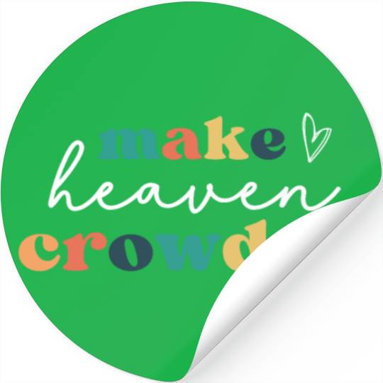 Make Heaven Crowded Stickers