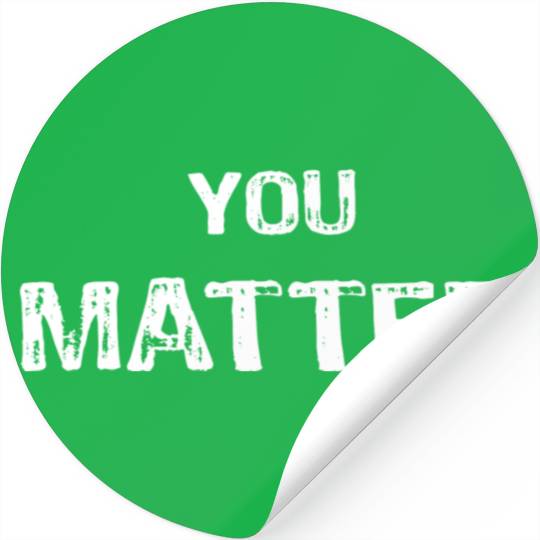 You Matter Peace Love World s Stickers
