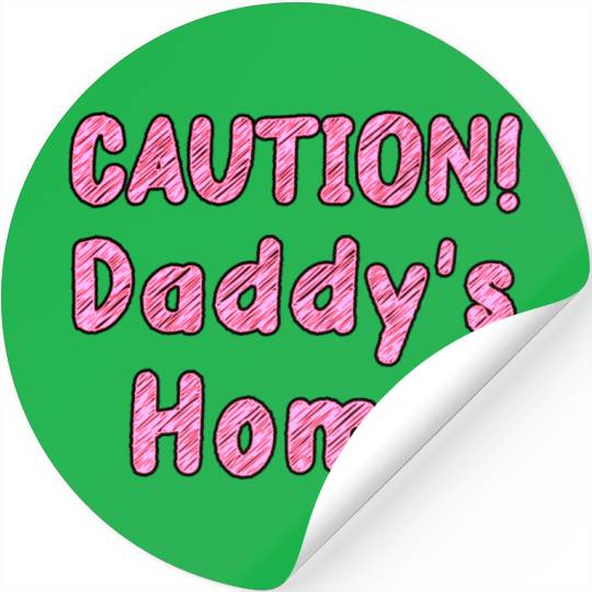 Come home safe! CAUTION! Daddy's Home Daddy's Girl Stickers