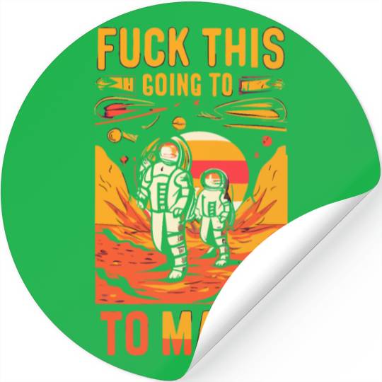 Funny Saying Fuck This I`m Going To Mars Stickers