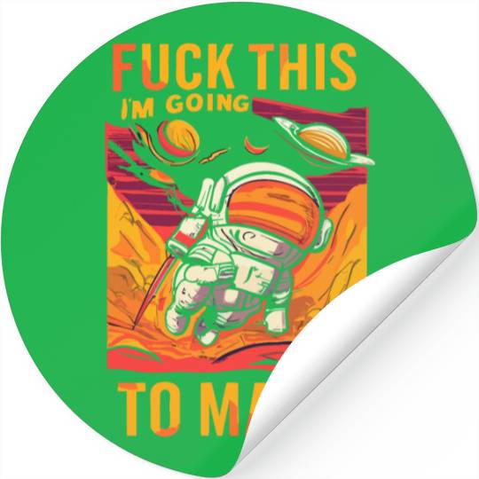 Funny Saying Fuck This I`m Going To Mars Stickers